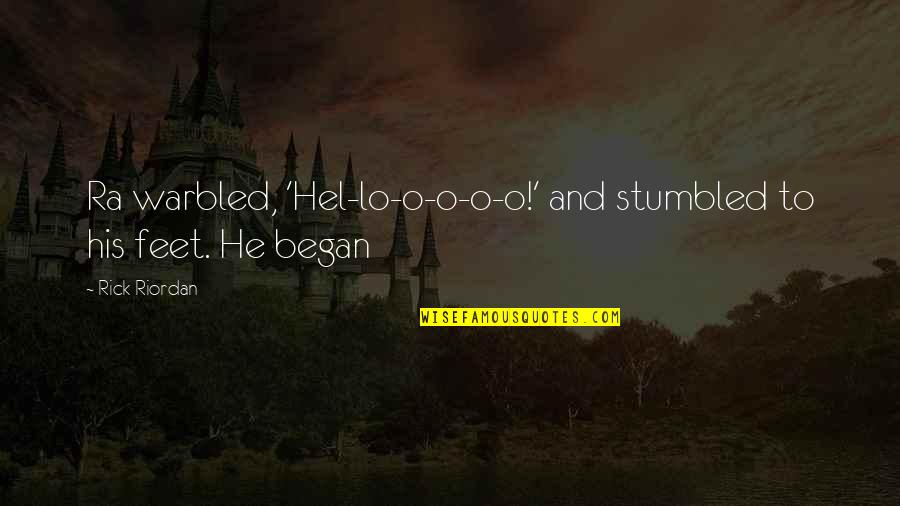 Being Surrounded By Good Friends Quotes By Rick Riordan: Ra warbled, 'Hel-lo-o-o-o-o!' and stumbled to his feet.