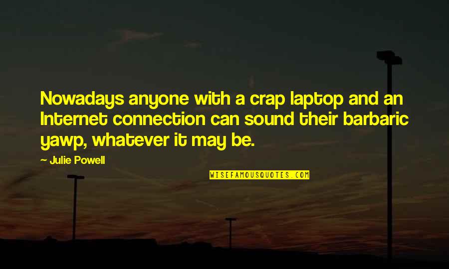 Being Surrounded By Positivity Quotes By Julie Powell: Nowadays anyone with a crap laptop and an