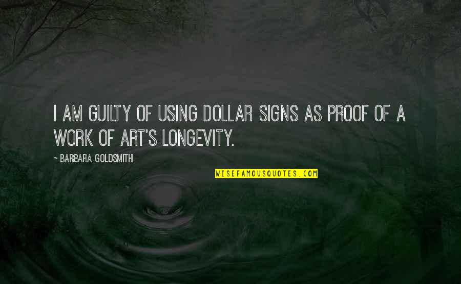 Being Susceptible Quotes By Barbara Goldsmith: I am guilty of using dollar signs as