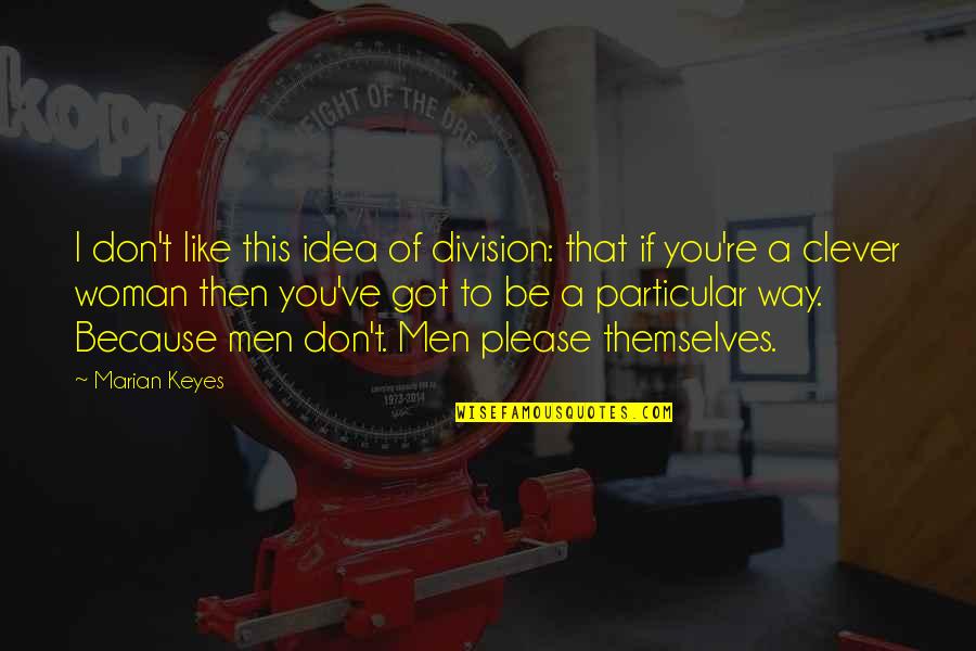 Being Susceptible Quotes By Marian Keyes: I don't like this idea of division: that