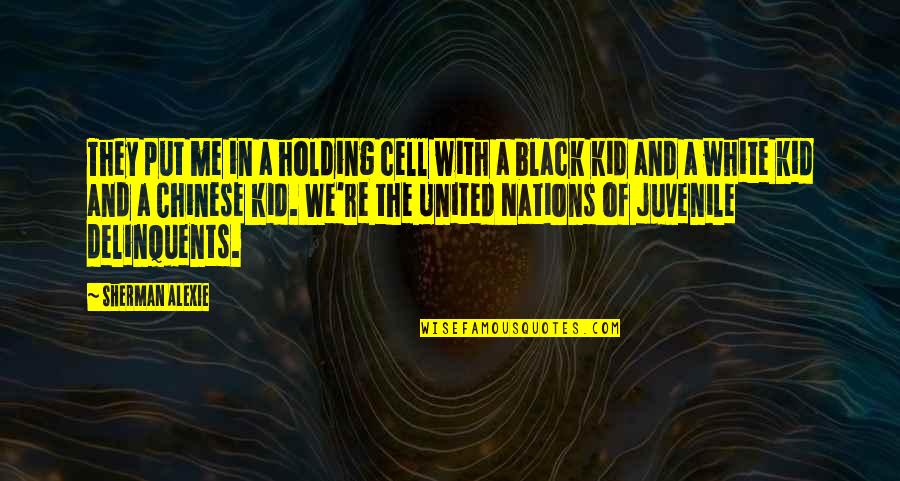 Being Suspended From Work Quotes By Sherman Alexie: They put me in a holding cell with