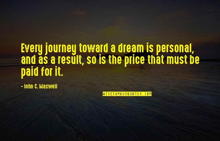 Being Swagged Out Quotes By John C. Maxwell: Every journey toward a dream is personal, and