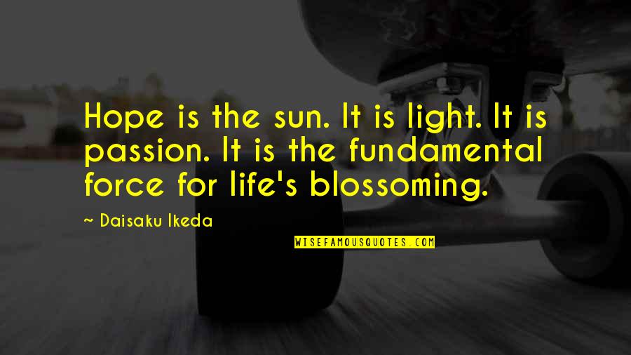 Being Swallowed Quotes By Daisaku Ikeda: Hope is the sun. It is light. It
