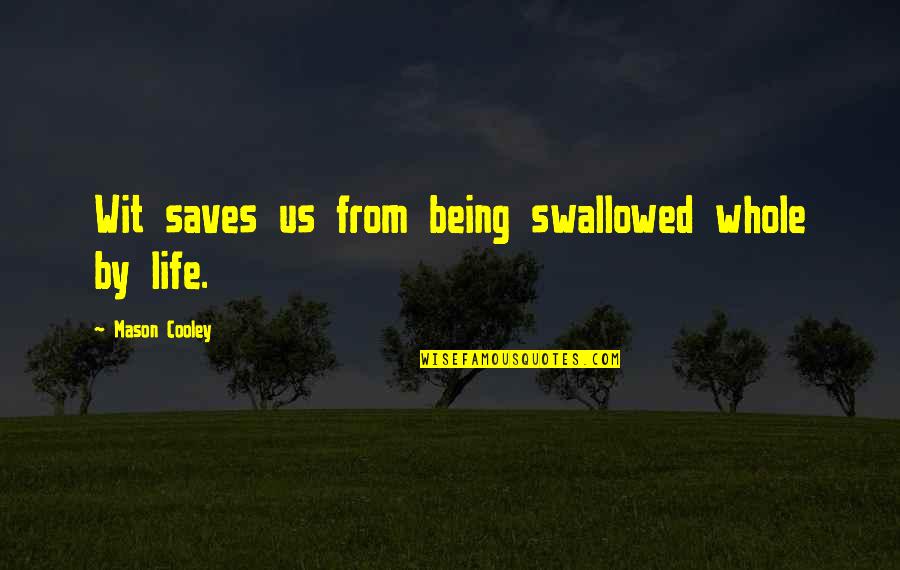 Being Swallowed Quotes By Mason Cooley: Wit saves us from being swallowed whole by