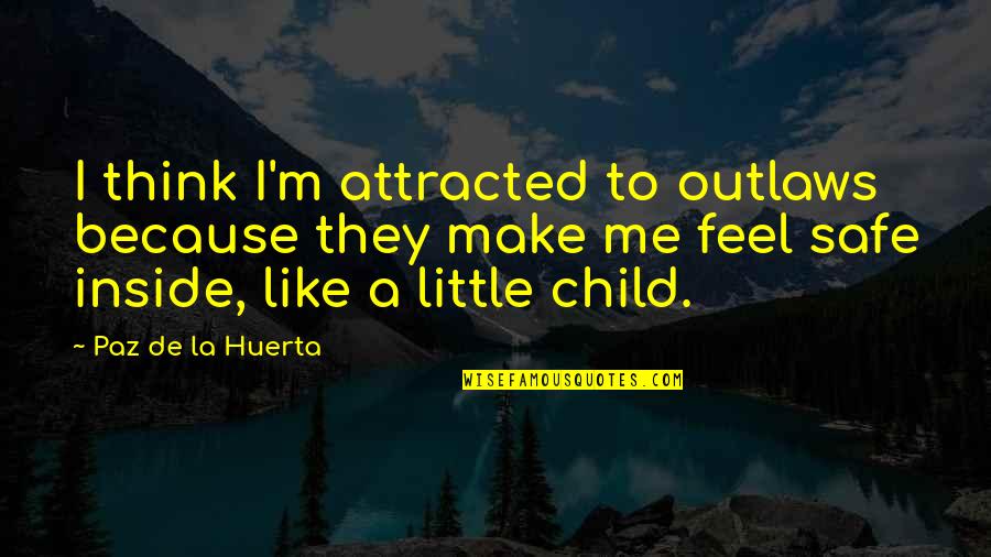 Being Swallowed Quotes By Paz De La Huerta: I think I'm attracted to outlaws because they