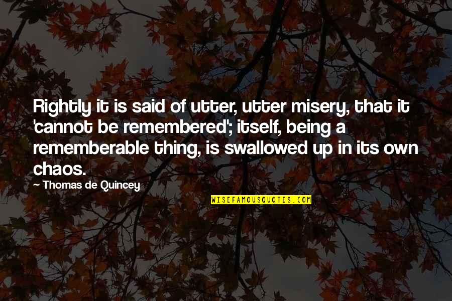 Being Swallowed Quotes By Thomas De Quincey: Rightly it is said of utter, utter misery,