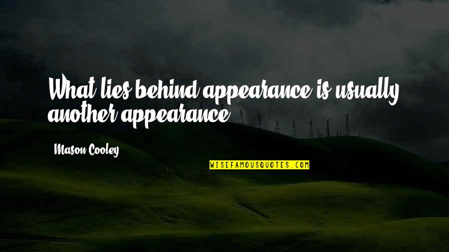 Being Swamped Quotes By Mason Cooley: What lies behind appearance is usually another appearance.