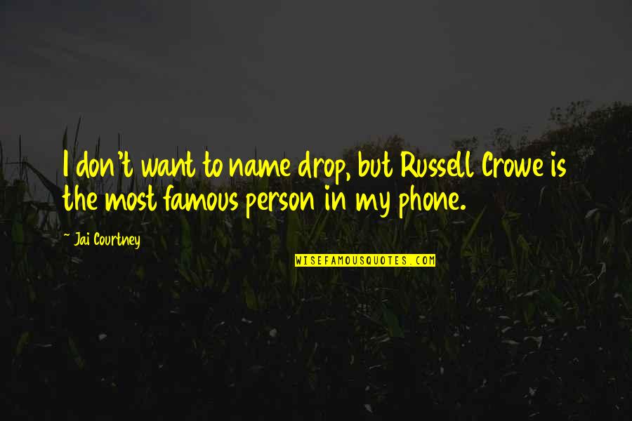 Being Sweet And Innocent Quotes By Jai Courtney: I don't want to name drop, but Russell
