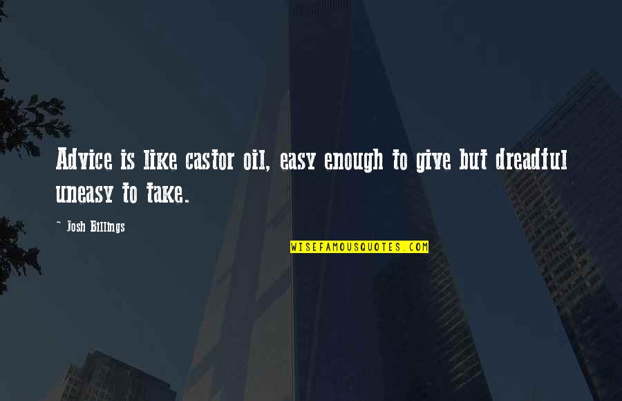 Being Sweet And Innocent Quotes By Josh Billings: Advice is like castor oil, easy enough to