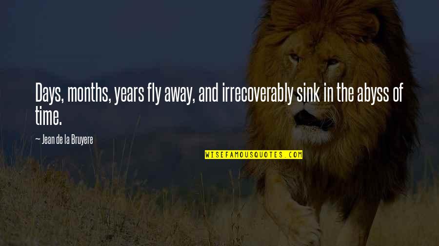 Being Sweet And Nice Quotes By Jean De La Bruyere: Days, months, years fly away, and irrecoverably sink