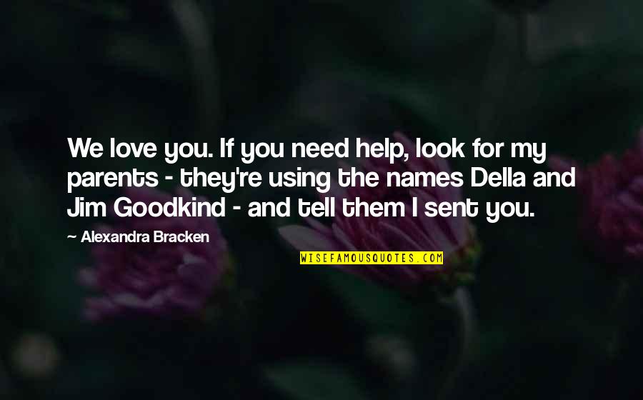 Being Sympathetic Quotes By Alexandra Bracken: We love you. If you need help, look