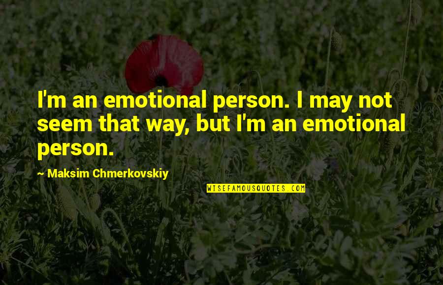 Being Synergistic Quotes By Maksim Chmerkovskiy: I'm an emotional person. I may not seem Being Synergistic Quotes By Maksim Chmerkovskiy: I'm an emotional person. I may not seem