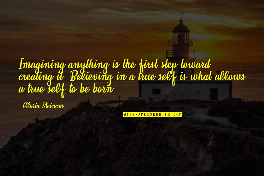 Being Tacky Quotes By Gloria Steinem: Imagining anything is the first step toward creating Being Tacky Quotes By Gloria Steinem: Imagining anything is the first step toward creating