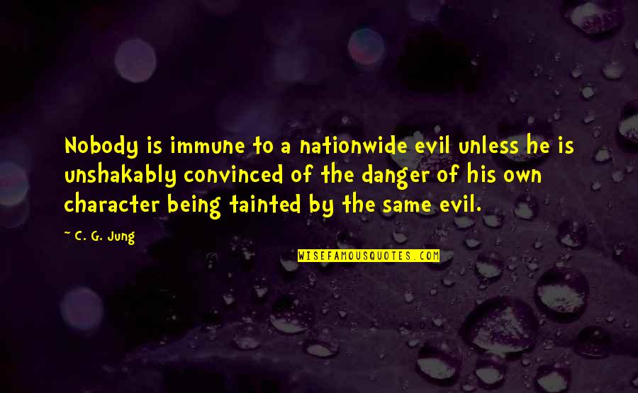 Being Tainted Quotes By C. G. Jung: Nobody is immune to a nationwide evil unless