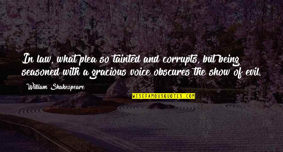 Being Tainted Quotes By William Shakespeare: In law, what plea so tainted and corrupts,