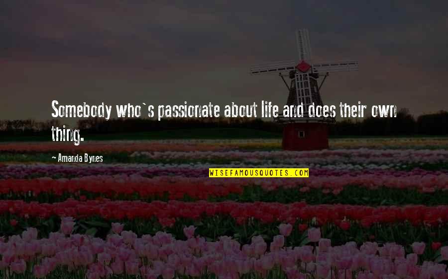 Being Taken For A Ride Quotes By Amanda Bynes: Somebody who's passionate about life and does their