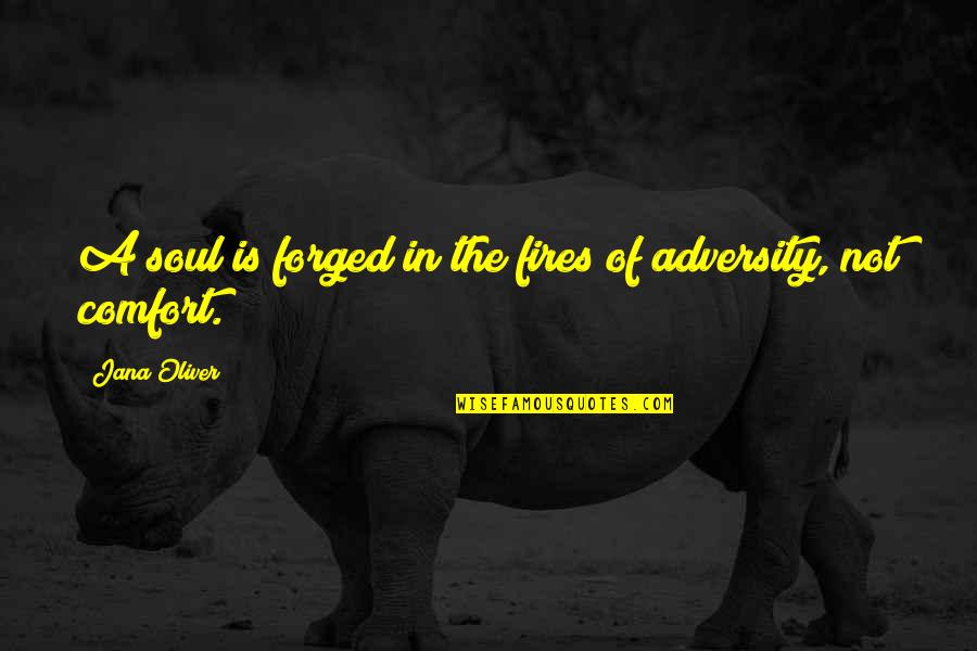 Being Taken For A Ride Quotes By Jana Oliver: A soul is forged in the fires of Being Taken For A Ride Quotes By Jana Oliver: A soul is forged in the fires of