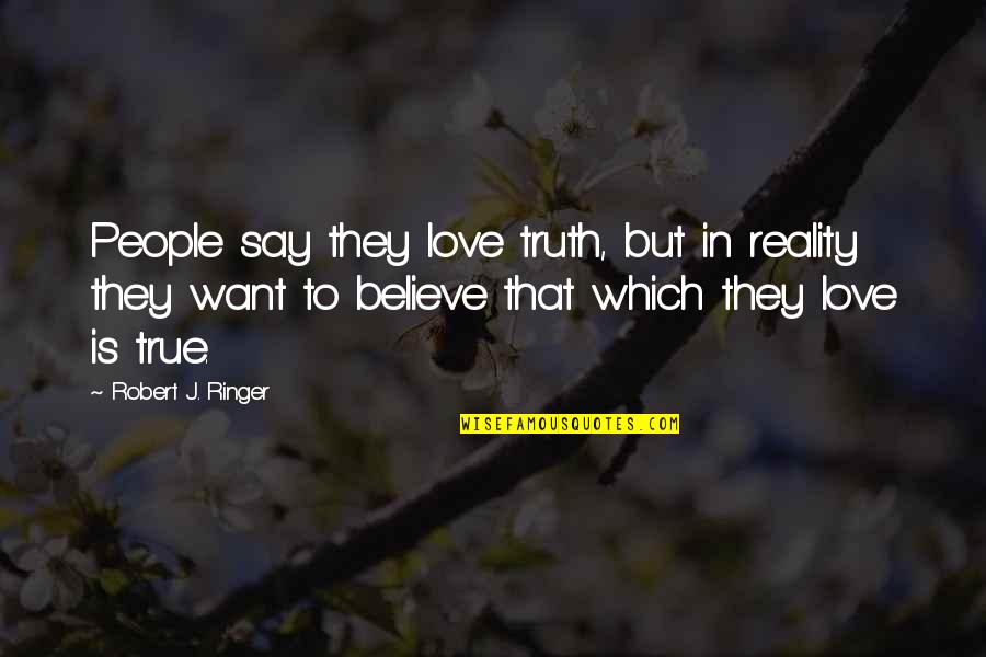 Being Taken For Granted Goodreads Quotes By Robert J. Ringer: People say they love truth, but in reality Being Taken For Granted Goodreads Quotes By Robert J. Ringer: People say they love truth, but in reality