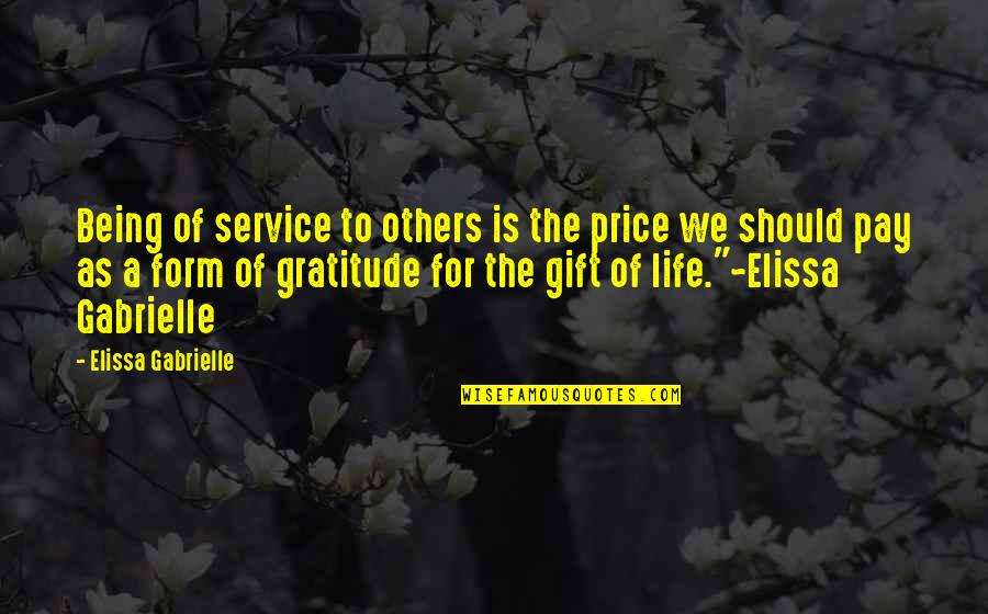 Being Taken Serious Quotes By Elissa Gabrielle: Being of service to others is the price