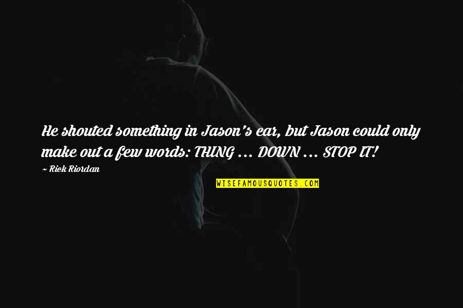 Being Talked About By Others Quotes By Rick Riordan: He shouted something in Jason's ear, but Jason