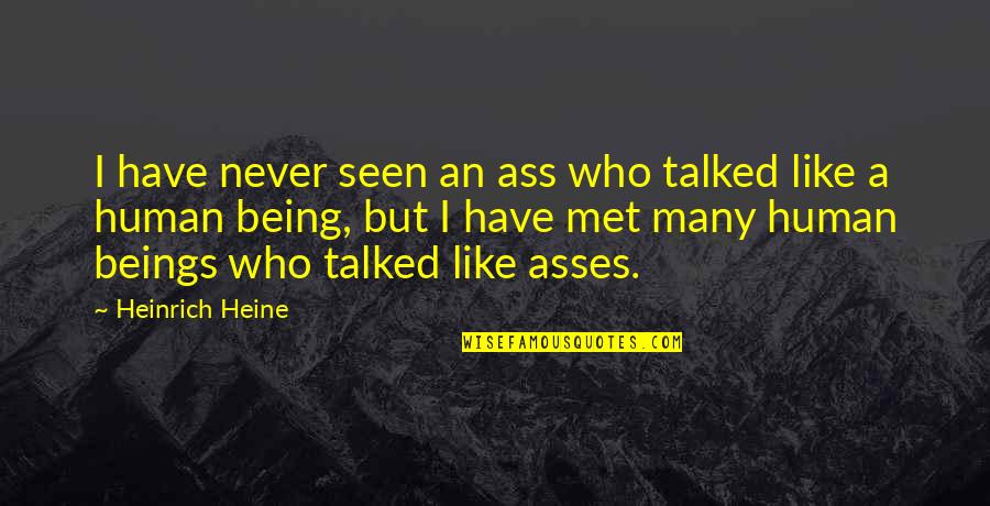 Being Talked Quotes By Heinrich Heine: I have never seen an ass who talked