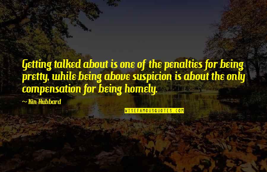 Being Talked Quotes By Kin Hubbard: Getting talked about is one of the penalties