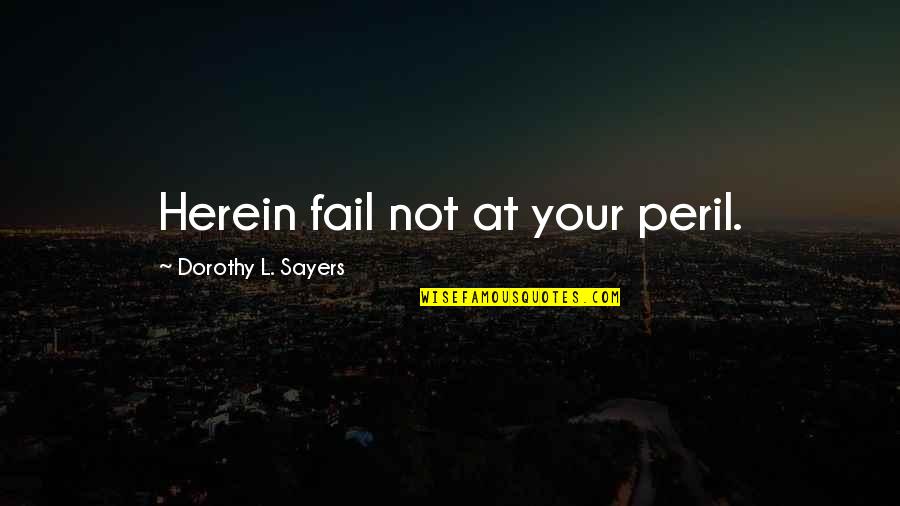 Being Tall And Wearing Heels Quotes By Dorothy L. Sayers: Herein fail not at your peril.