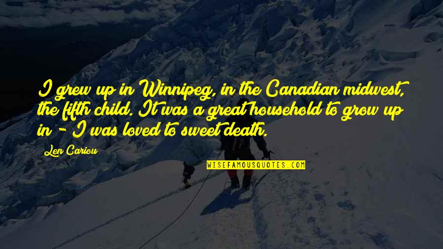 Being Tall Quotes By Len Cariou: I grew up in Winnipeg, in the Canadian Being Tall Quotes By Len Cariou: I grew up in Winnipeg, in the Canadian