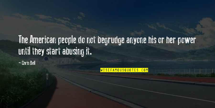 Being Taller Than Your Boyfriend Quotes By Chris Bell: The American people do not begrudge anyone his