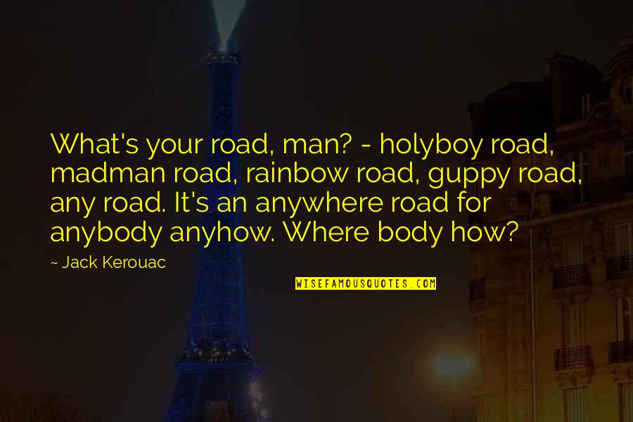 Being Tasteless Quotes By Jack Kerouac: What's your road, man? - holyboy road, madman