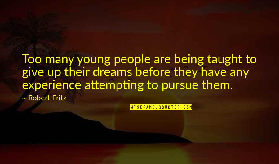 Being Taught Quotes By Robert Fritz: Too many young people are being taught to