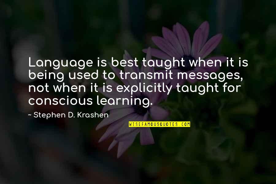 Being Taught Quotes By Stephen D. Krashen: Language is best taught when it is being