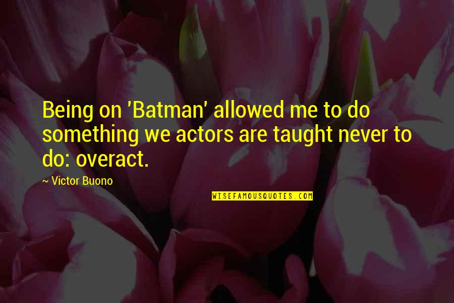 Being Taught Quotes By Victor Buono: Being on 'Batman' allowed me to do something