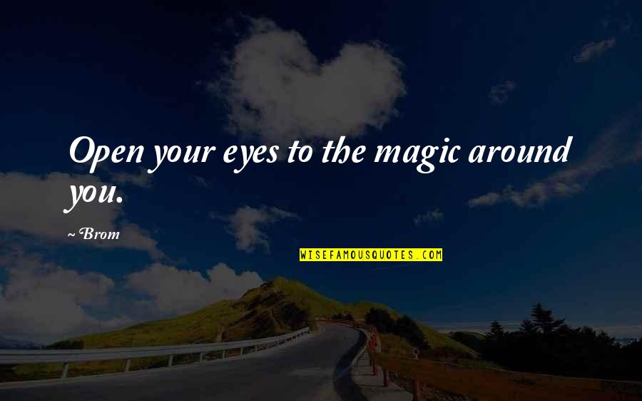 Being Teachable Quotes By Brom: Open your eyes to the magic around you.