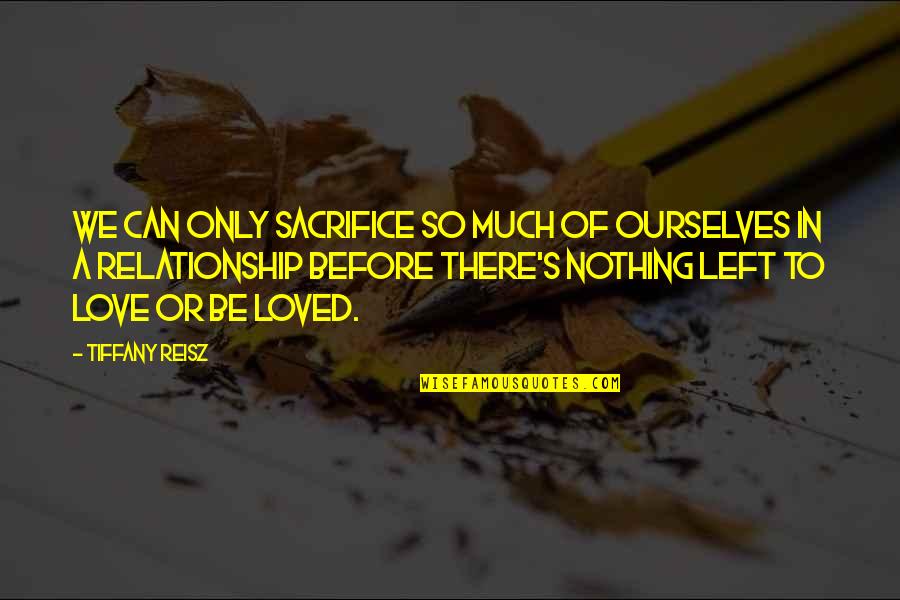 Being Teachable Quotes By Tiffany Reisz: We can only sacrifice so much of ourselves Being Teachable Quotes By Tiffany Reisz: We can only sacrifice so much of ourselves