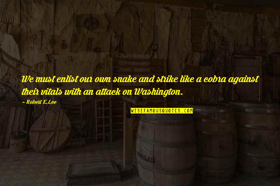 Being Tempted By The Devil Quotes By Robert E.Lee: We must enlist our own snake and strike