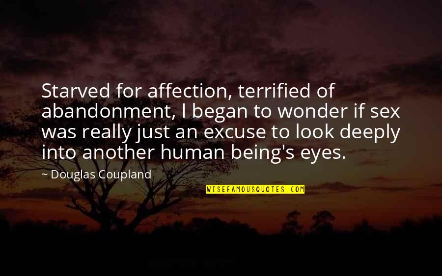 Being Terrified Quotes By Douglas Coupland: Starved for affection, terrified of abandonment, I began Being Terrified Quotes By Douglas Coupland: Starved for affection, terrified of abandonment, I began