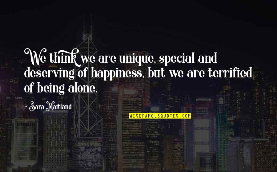 Being Terrified Quotes By Sara Maitland: We think we are unique, special and deserving Being Terrified Quotes By Sara Maitland: We think we are unique, special and deserving