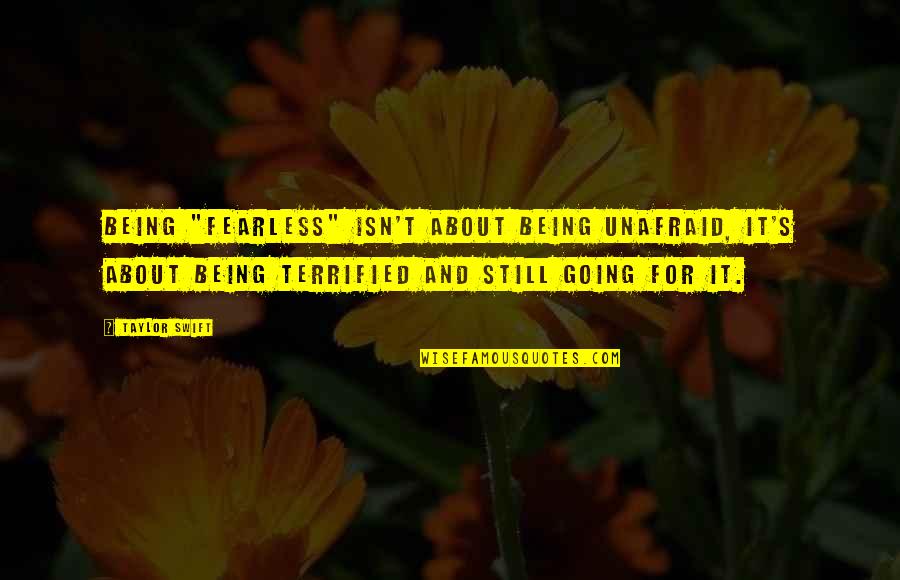 Being Terrified Quotes By Taylor Swift: Being "fearless" isn't about being unafraid, it's about Being Terrified Quotes By Taylor Swift: Being "fearless" isn't about being unafraid, it's about
