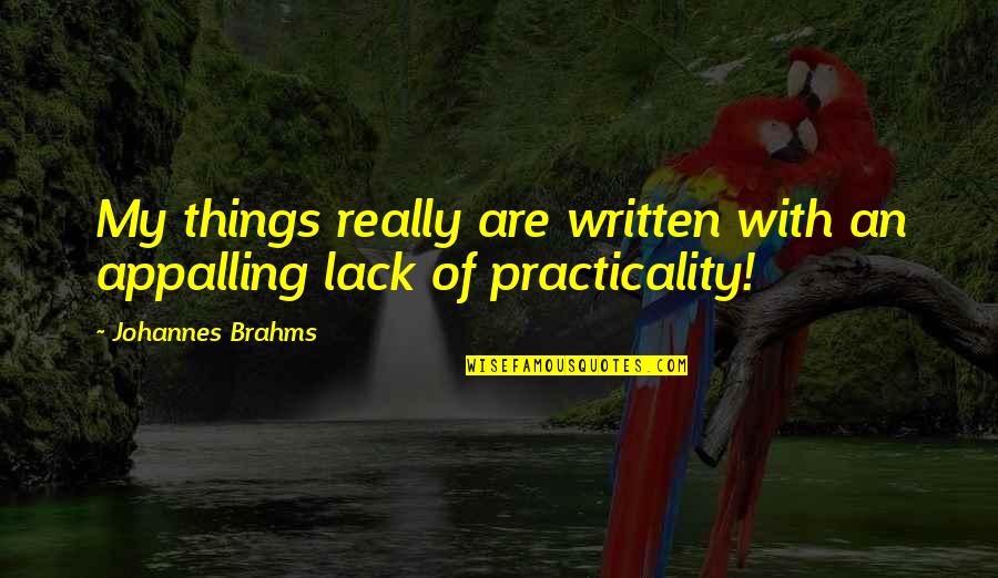 Being Tethered Quotes By Johannes Brahms: My things really are written with an appalling