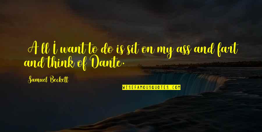 Being Thankful During Hard Times Quotes By Samuel Beckett: [A]ll I want to do is sit on