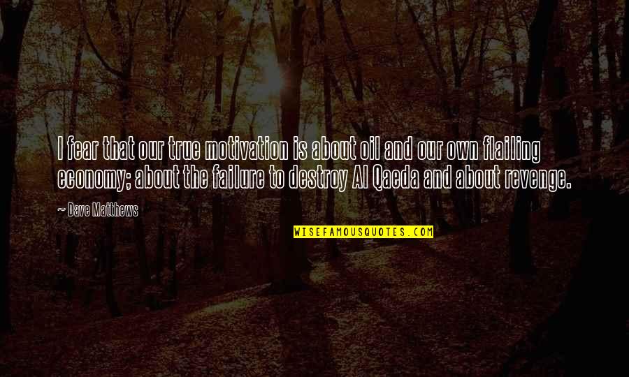 Being Thankful For Another Year Quotes By Dave Matthews: I fear that our true motivation is about