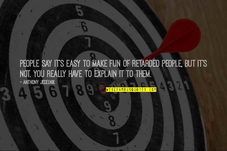Being Thankful For Answered Prayers Quotes By Anthony Jeselnik: People say it's easy to make fun of