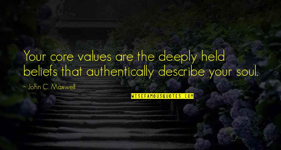 Being Thankful For Friends And Family Quotes By John C. Maxwell: Your core values are the deeply held beliefs