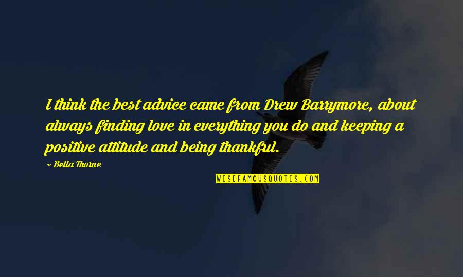 Being Thankful For Love Quotes By Bella Thorne: I think the best advice came from Drew