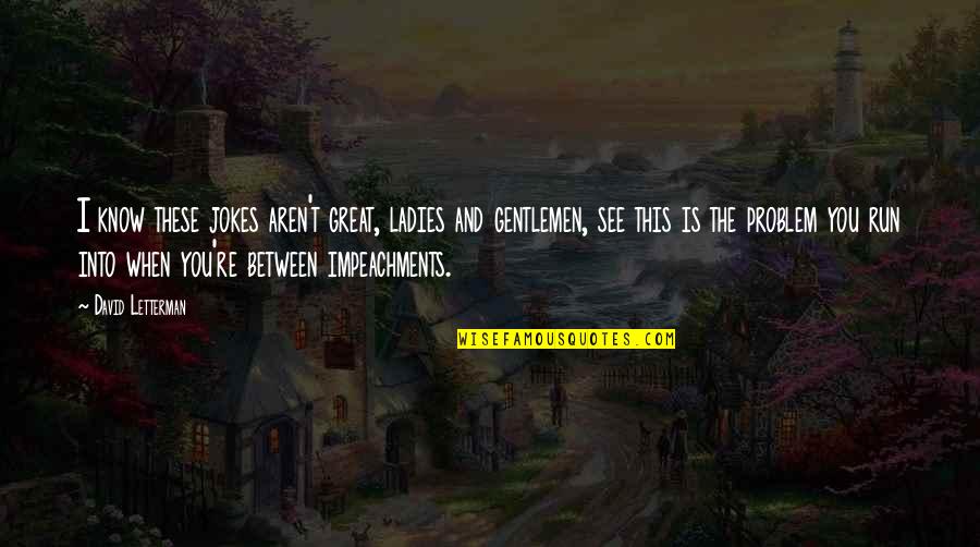 Being Thankful For Love Quotes By David Letterman: I know these jokes aren't great, ladies and