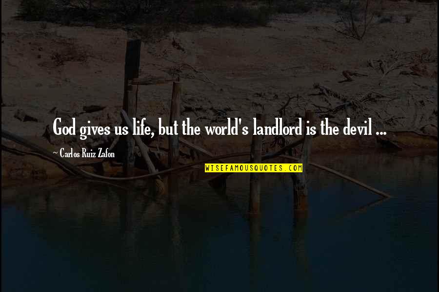 Being Thankful For My Life Quotes By Carlos Ruiz Zafon: God gives us life, but the world's landlord
