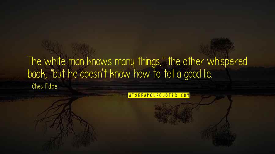 Being Thankful For My Life Quotes By Okey Ndibe: The white man knows many things," the other