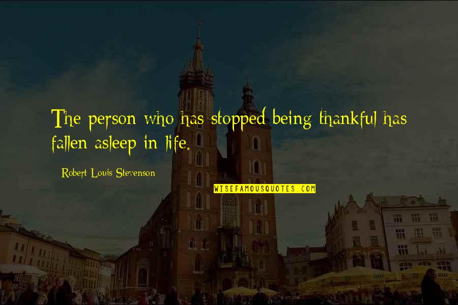 Being Thankful For My Life Quotes By Robert Louis Stevenson: The person who has stopped being thankful has