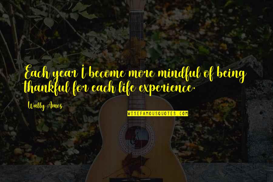 Being Thankful For My Life Quotes By Wally Amos: Each year I become more mindful of being